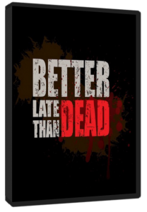 Better Late Than DEAD (2015) PC | Repack  Let'slay