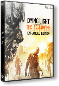 Dying Light: The Following - Enhanced Edition (2015) PC | RePack by SeregA-Lus